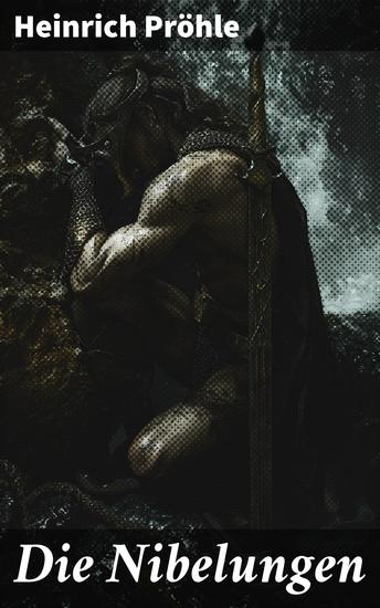 Die Nibelungen - Eine umfassende Analyse des deutschen Heldenepos und seiner kulturellen Bedeutung - cover