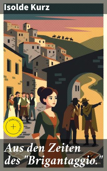 Aus den Zeiten des "Brigantaggio" - Bereicherte Ausgabe Intrigen und Machenschaften im Süditalien des 19 Jahrhunderts - cover