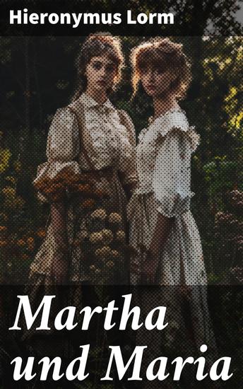 Martha und Maria - Zwischen Pflicht und Spiritualität: Eine tiefgründige Studie weiblicher Identität im 19 Jahrhundert - cover