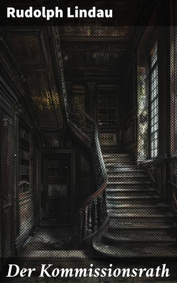 Der Kommissionsrath - Intrigen und komplexe Charaktere: Ein fesselnder Klassiker der deutschen Literatur - cover