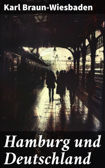 Hamburg und Deutschland - Die kulturelle Entwicklung Hamburgs und Deutschlands durch die Jahrhunderte - cover
