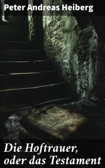 Die Hoftrauer oder das Testament - Intrigen und Macht am dänischen Königshof: Ein Adliger im 18 Jahrhundert - cover