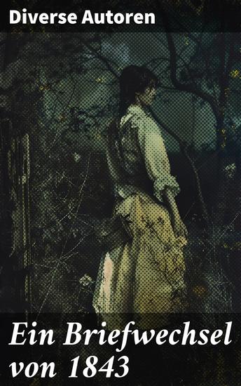 Ein Briefwechsel von 1843 - Ein literarisches Zeitdokument aus der Romantik und dem Realismus - cover