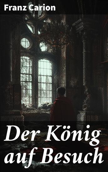 Der König auf Besuch - Ein königlicher Besuch verändert ein ganzes Dorf und enthüllt verborgene Geheimnisse - cover