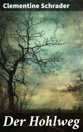 Der Hohlweg - Die geheimnisvolle Reise einer jungen Frau durch einen magischen Hohlweg - cover
