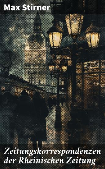 Zeitungskorrespondenzen der Rheinischen Zeitung - Radikale Gedanken und kritische Perspektiven im 19 Jahrhundert - cover