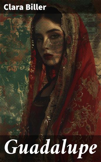 Guadalupe - Auf der Suche nach Identität und Liebe: Ein faszinierender Kulturroman mit einer starken weiblichen Protagonistin - cover
