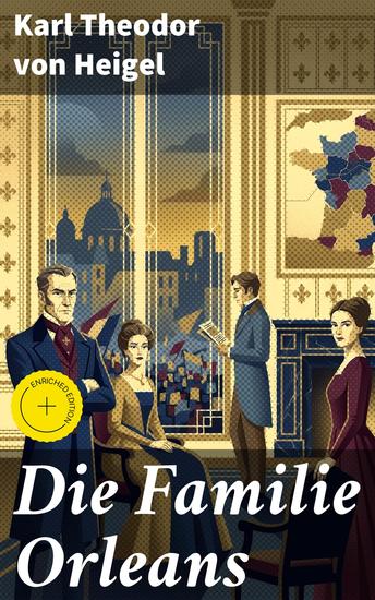 Die Familie Orleans - Bereicherte Ausgabe Eine aristokratische Dynastie in den Wirren der Französischen Revolution - cover