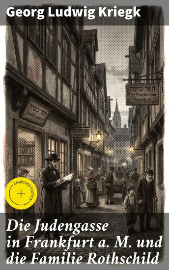 Die Judengasse in Frankfurt a M und die Familie Rothschild - Bereicherte Ausgabe Einblicke in die Vergangenheit: Historische Verbindung von Judengasse und Bankiersfamilie - cover