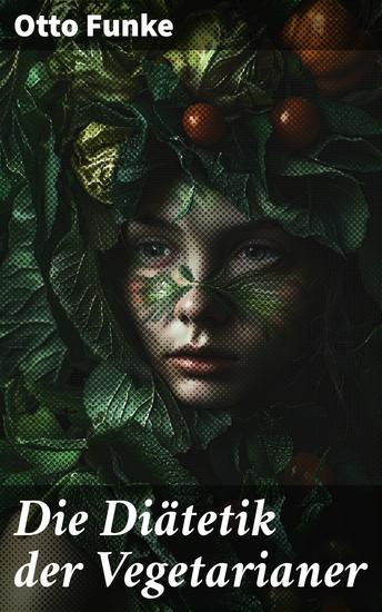 Die Diätetik der Vegetarianer - Gesunde Ernährung mit pflanzlicher Diät: Expertenwissen für Vegetarier - cover