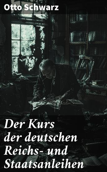 Der Kurs der deutschen Reichs- und Staatsanleihen - Einblicke in die Finanzwelt der Weimarer Republik: Kritische Analyse der Reichs- und Staatsanleihen - cover