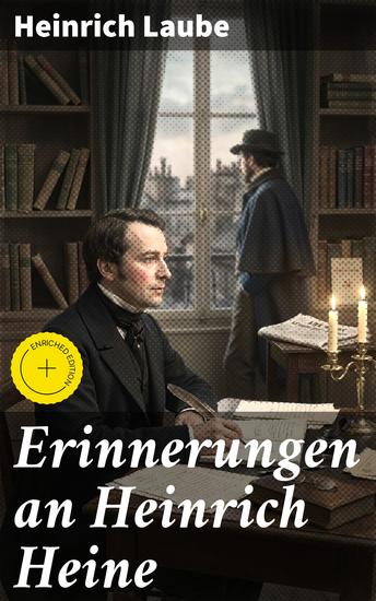 Erinnerungen an Heinrich Heine - Bereicherte Ausgabe Einblick in das Wirken eines bedeutenden Dichters und Kritikers des 19 Jahrhunderts - cover