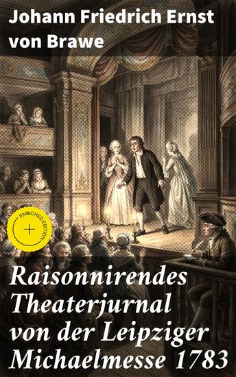 Raisonnirendes Theaterjurnal von der Leipziger Michaelmesse 1783 - Bereicherte Ausgabe Einblick in das Theaterleben des 18 Jahrhunderts und die Rolle der Kunst in der Gesellschaft - cover
