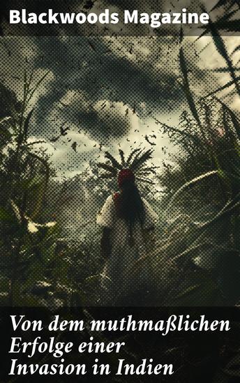 Von dem muthmaßlichen Erfolge einer Invasion in Indien - Die geopolitische Zukunft Indiens enthüllt - cover