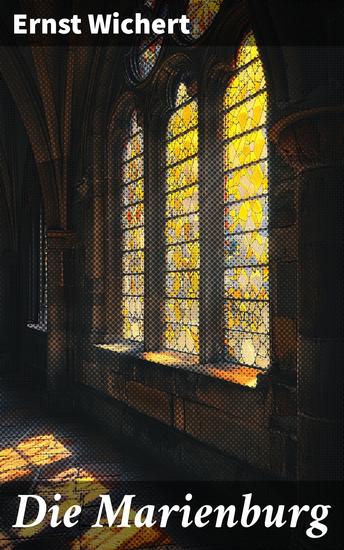 Die Marienburg - Intrigen und Treue in einer belagerten Festung des 15 Jahrhunderts - cover