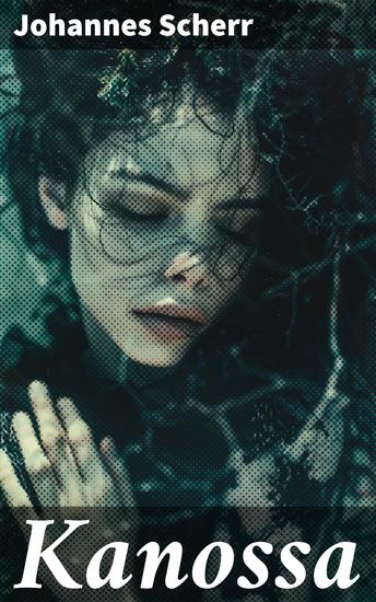 Kanossa - Eine literarische Reise in das Deutschland des 19 Jahrhunderts und die Kontroverse um den Gang nach Canossa - cover