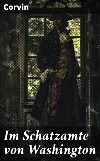 Im Schatzamte von Washington - Die verborgenen Schätze von Washington: Ein fesselnder Abenteuerroman mit historischem Flair - cover