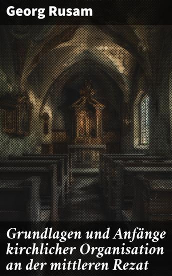 Grundlagen und Anfänge kirchlicher Organisation an der mittleren Rezat - Die frühmittelalterliche Entwicklung kirchlicher Strukturen in Franken - cover