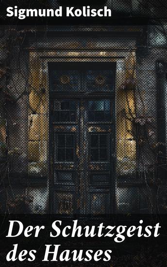 Der Schutzgeist des Hauses - Intrigen Liebe und unerklärliche Ereignisse in einem Meisterwerk des romantischen Realismus - cover
