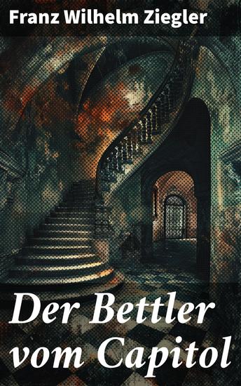 Der Bettler vom Capitol - Eine düstere Reise durch soziale Ungleichheit und Verzweiflung im 19 Jahrhundert - cover