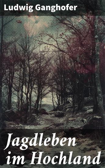 Jagdleben im Hochland - Bergabenteuer und Gebirgsromantik: Ein Alpenroman über das Jägerleben in Bayern - cover