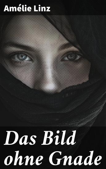 Das Bild ohne Gnade - Die malerische Suche nach Anerkennung und Liebe im 19 Jahrhundert - cover