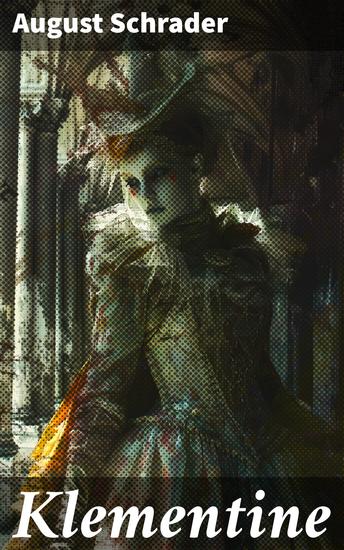 Klementine - Intrigen und Geheimnisse des 19 Jahrhunderts entfesselt - cover