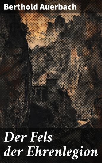 Der Fels der Ehrenlegion - Ein Soldat zwischen Ehre Moral und Pflicht im 19 Jahrhundert - cover