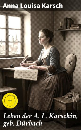 Leben der A L Karschin geb Dürbach - Bereicherte Ausgabe Einblicke in das bewegte Leben und literarische Schaffen einer deutschen Dichterin des 18 Jahrhunderts - cover