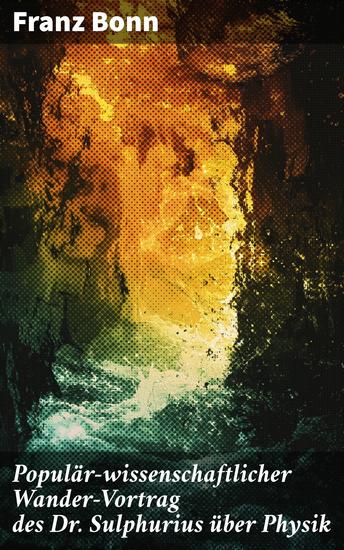 Populär-wissenschaftlicher Wander-Vortrag des Dr Sulphurius über Physik - Entdecke die faszinierende Welt der Physik mit Dr Sulphurius - cover