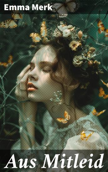 Aus Mitleid - Zwischen Liebe und Verlust: Ein einfühlsamer Blick auf die menschlichen Emotionen des Lebens - cover