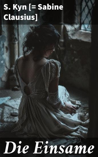 Die Einsame - Ein moderner psychologischer Roman: Einsamkeit seelische Tiefe und die Suche nach Selbstreflexion - cover