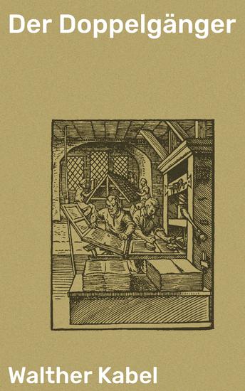 Der Doppelgänger - Ein Abstieg in die Abgründe der menschlichen Seele und eine Reise durch die Schattenwelt der Realität - cover