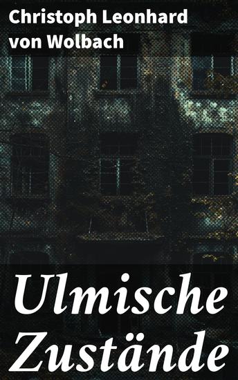Ulmische Zustände - Intrigen und Konflikte: Ein historischer Roman über Ulmer Gesellschaftsstrukturen im 19 Jahrhundert - cover