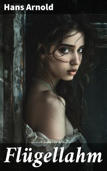 Flügellahm - Eine eindringliche Reise in die düstere Welt der existenziellen Fragen und Abgründe - cover