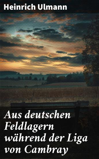 Aus deutschen Feldlagern während der Liga von Cambray - Im Schatten der Schwerter: Eine Reise in die Feldlager der Liga von Cambray - cover