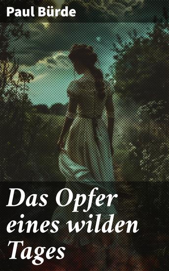 Das Opfer eines wilden Tages - Intrigen Gefahr und unerwartete Wendungen: Ein packender Krimi von Paul Bürde - cover