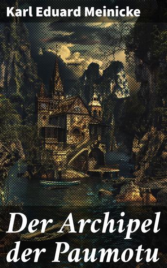 Der Archipel der Paumotu - Eine poetische Reise in die Geheimnisse der Südsee - cover