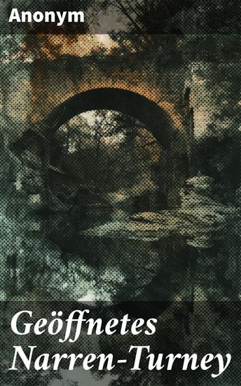 Geöffnetes Narren-Turney - Ein narratives Feuerwerk: Skurrile Abenteuer und humorvolle Satire in literarischer Tradition - cover