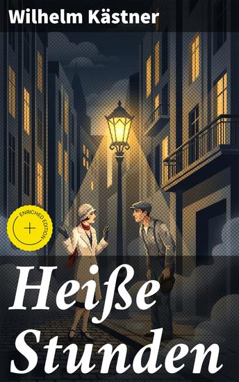 Heiße Stunden - Bereicherte Ausgabe Eine verbotene Liebe zwischen gesellschaftlichen Schichten - Ein Höhepunkt der romantischen Literatur des 20 Jahrhunderts - cover