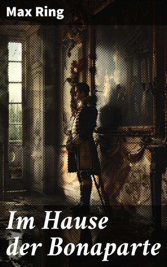 Im Hause der Bonaparte - Imperatorische Intrigen und dynastische Dramen im 19 Jahrhundert - cover