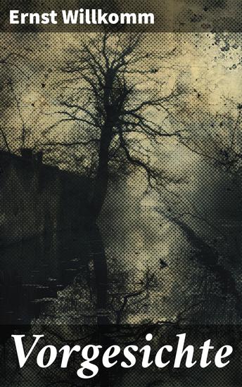 Vorgesichte - Geschichten des Lebens und Schicksals: Ein literarisches Meisterwerk voller tiefgründiger Metaphern und mysteriöser Verbindungen - cover