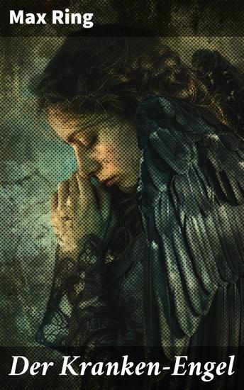 Der Kranken-Engel - Eine poetische Reise durch die düstere Schönheit des Sterbens und die Hoffnung im Hospiz - cover