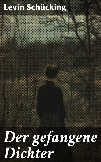 Der gefangene Dichter - Ein Dichter im Kriegsgewühl: Historische Fiktion eines Überlebenskampfs - cover