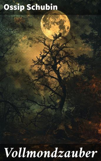 Vollmondzauber - Eine Reise in die dunklen Abgründe der menschlichen Seele und die Mysterien der Romantik im 19 Jahrhundert - cover