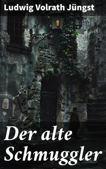 Der alte Schmuggler - Ein fesselndes Abenteuer voller Intrigen und Verrat in der düsteren Welt des Schmuggels - cover