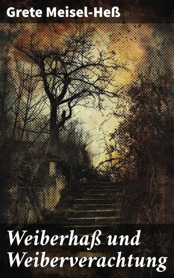 Weiberhaß und Weiberverachtung - Die feministische Analyse von Frauenfeindlichkeit im frühen 20 Jahrhundert - cover