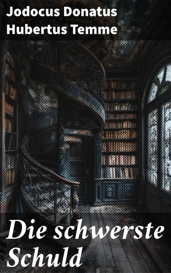 Die schwerste Schuld - Gerechtigkeit und Schuld: Ein fesselnder Roman über moralische Konflikte und menschliche Abgründe - cover