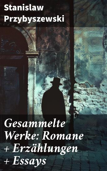 Gesammelte Werke: Romane + Erzählungen + Essays - Leidenschaft und Drama im Fin de Siècle - cover