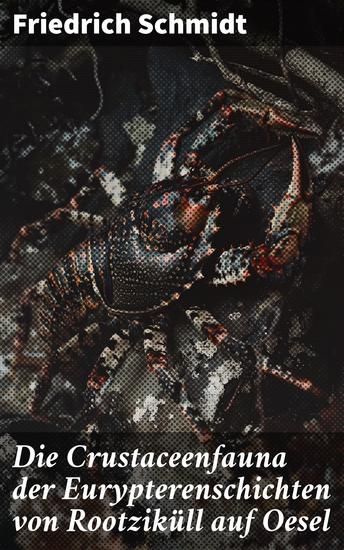 Die Crustaceenfauna der Eurypterenschichten von Rootziküll auf Oesel - Faszinierende Einblicke in prähistorische Urzeitkrebstiere - cover